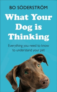 What Your Dog Is Thinking: Everything you need to know to understand your pet - Bo Soederstroem (Paperback) 17-10-2019 