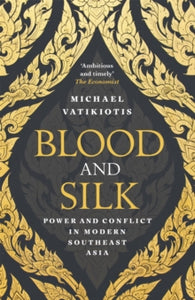 Blood and Silk: Power and Conflict in Modern Southeast Asia - Michael Vatikiotis (Paperback) 14-06-2018 