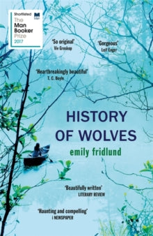 History of Wolves: Shortlisted for the 2017 Man Booker Prize - Emily Fridlund (Paperback) 22-02-2018 Short-listed for Man Booker Prize 2018 (UK).