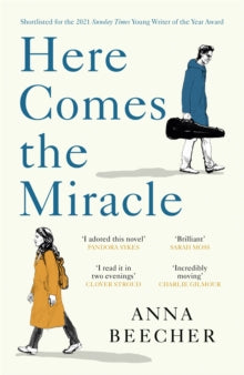 W&N Essentials  Here Comes the Miracle: Shortlisted for the 2021 Sunday Times Young Writer of the Year Award - Anna Beecher (Paperback) 14-04-2022 