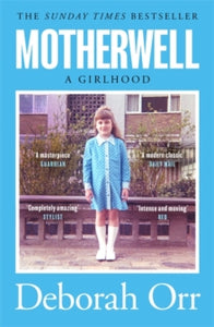 Motherwell: The moving memoir of growing up in 60s and 70s working class Scotland - Deborah Orr (Paperback) 05-01-2021 