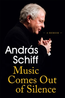 Music Comes Out of Silence: A Memoir - Andras Schiff (Paperback) 14-04-2022 