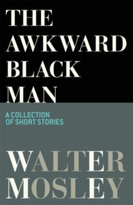 The Awkward Black Man - Walter Mosley (Paperback) 20-01-2022 