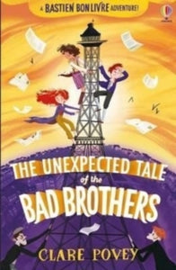 The Bastien Bonlivre Adventures  The Unexpected Tale of the Bad Brothers - Clare Povey (Paperback) 07-07-2022 