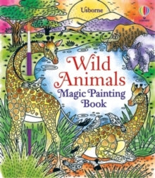 Magic Painting Books  Wild Animals Magic Painting Book - Abigail Wheatley; Laura Tavazzi (Paperback) 31-03-2022 