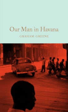 Macmillan Collector's Library  Our Man in Havana - Graham Greene; Richard Greene (Hardback) 27-07-2017 