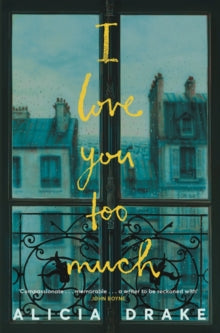 I Love You Too Much - Alicia Drake (Paperback) 06-09-2018 Long-listed for Waverton Good Read Award 2019 (UK).