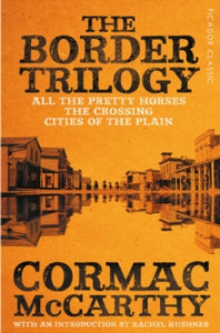 Picador Classic  The Border Trilogy: Picador Classic - Cormac McCarthy (Paperback) 12-07-2018 