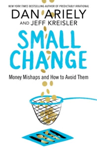 Small Change: Money Mishaps and How to Avoid Them - Dan Ariely; Jeff Kreisler (Hardback) 08-02-2018 Long-listed for Big Book Awards: Smart Thinking Award 2018 (UK).