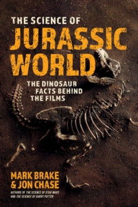 The Science of  The Science of Jurassic World: The Dinosaur Facts Behind the Films - Mark Brake; Jon Chase (Paperback) 02-09-2021 