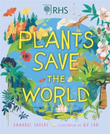 Plants Save the World - Annabel Savery; QU Lan (Hardback) 14-04-2022 