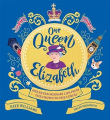 Our Queen Elizabeth: Her Extraordinary Life from the Crown to the Corgis - Kate Williams; Helen Shoesmith (Paperback) 20-01-2022 