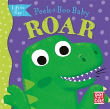 Peek-a-Boo Baby  Peek-a-Boo Baby: Roar: A dinosaur lift the flap board book - Pat-a-Cake; Zoe Waring (Board book) 13-05-2021 