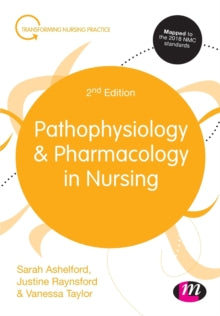 Transforming Nursing Practice Series  Pathophysiology and Pharmacology in Nursing - Sarah Ashelford; Justine Raynsford; Vanessa Taylor (Paperback) 29-05-2019 