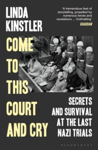 Come to This Court and Cry: Secrets and Survival at the Last Nazi Trials - Linda Kinstler (Paperback) 11-05-2023 