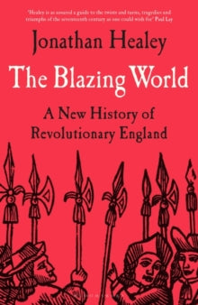 The Blazing World: A New History of Revolutionary England - Dr Jonathan Healey (Hardback) 02-02-2023 