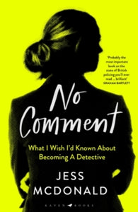 No Comment: What I Wish I'd Known About Becoming A Detective - Jess McDonald (Hardback) 25-05-2023 