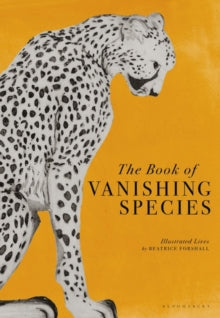 The Book of Vanishing Species: Illustrated Lives of 80 Creatures and Plants - Beatrice Forshall (Hardback) 15-09-2022 