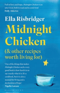 Midnight Chicken: & Other Recipes Worth Living For - Ella Risbridger; Elisa Cunningham (Paperback) 31-12-2020 Winner of The Guild of Food Writers' Awards 2020 (UK).