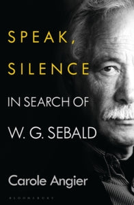 Speak, Silence: In Search of W. G. Sebald - Carole Angier (Hardback) 19-08-2021 