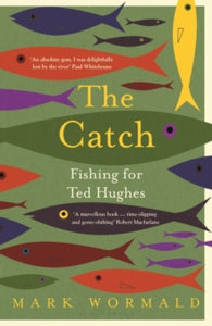 The Catch: Fishing for Ted Hughes - Mark Wormald (Hardback) 28-04-2022 