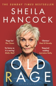 Old Rage: 'One of our best-loved actor's powerful riposte to a world driving her mad' - DAILY MAIL - Sheila Hancock (Paperback) 08-06-2023 