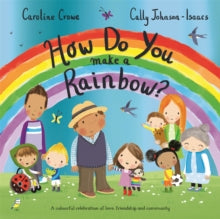 How Do You Make a Rainbow? - Caroline Crowe; Cally Johnson-Isaacs (Paperback) 18-02-2021 