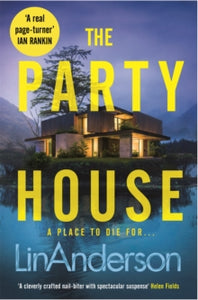 The Party House: An Atmospheric and Twisty Thriller Set in the Scottish Highlands - Lin Anderson (Paperback) 30-03-2023 