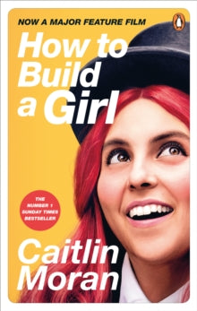 How to Build a Girl - Caitlin Moran (Paperback) 14-05-2020 Short-listed for Specsavers National Book Award 2014 (UK).