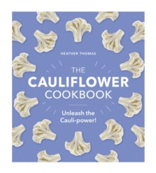 The Cauliflower Cookbook: Unleash the Cauli-power! - Heather Thomas (Hardback) 08-04-2021 