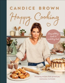 Happy Cooking: Easy uplifting meals and comforting treats - Candice Brown (Hardback) 01-07-2021 