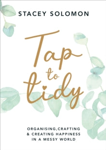 Tap to Tidy: Organising, Crafting & Creating Happiness in a Messy World - Stacey Solomon (Hardback) 04-03-2021 