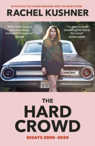 The Hard Crowd: Essays 2000-2020 - Rachel Kushner (Paperback) 07-04-2022 