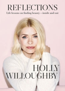 Reflections: The Sunday Times bestselling book of life lessons from superstar presenter Holly Willoughby - Holly Willoughby (Hardback) 28-10-2021 