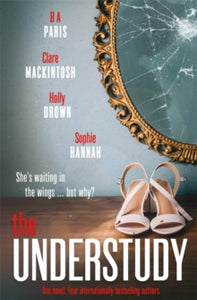 The Understudy - Sophie Hannah; Clare Mackintosh; B A Paris; Holly Brown (Paperback) 03-10-2019 