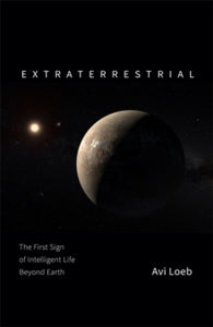 Extraterrestrial: The First Sign of Intelligent Life Beyond Earth - Avi Loeb (Hardback) 04-02-2021 