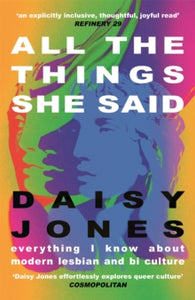 All The Things She Said: Everything I Know About Modern Lesbian and Bi Culture - Daisy Jones (Paperback) 02-06-2022 