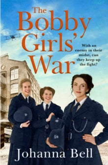 The Bobby Girls  The Bobby Girls' War: Book Four in a gritty, uplifting WW1 series about Britain's first ever female police officers - Johanna Bell (Paperback) 28-10-2021 