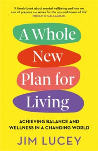 A Whole New Plan for Living: Achieving Balance and Wellness in a Changing World - Jim Lucey (Paperback) 06-01-2022 