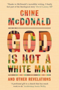 God Is Not a White Man: And Other Revelations - Chine McDonald (Paperback) 25-05-2022 