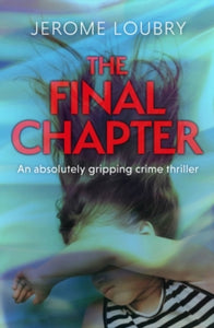 The Final Chapter: An absolutely gripping psychological thriller with a jaw-dropping twist - Jerome Loubry (Paperback) 12-08-2021 