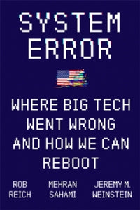 System Error: Where Big Tech Went Wrong and How We Can Reboot - Jeremy Weinstein; Rob Reich; Mehran Sahami (Hardback) 16-09-2021 