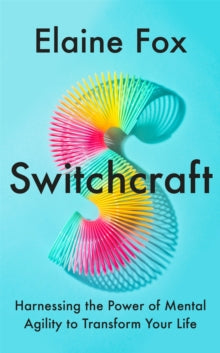 Switchcraft: Harnessing the Power of Mental Agility to Transform Your Life - Elaine Fox (Hardback) 05-05-2022 