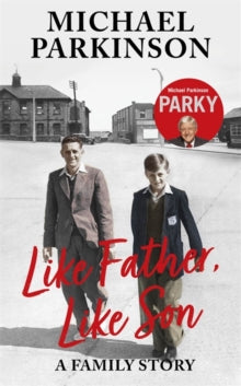 Like Father, Like Son: A family story - Michael Parkinson (Paperback) 30-09-2021 