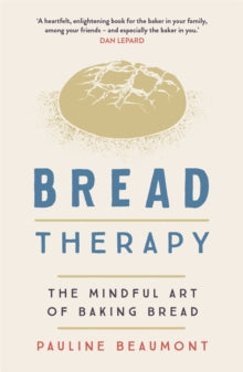 Bread Therapy: The Mindful Art of Baking Bread - Pauline Beaumont (Paperback) 12-05-2022 