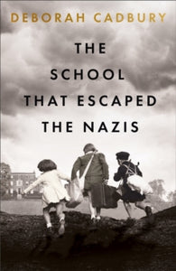 The School That Escaped the Nazis - Deborah Cadbury (Hardback) 28-04-2022 