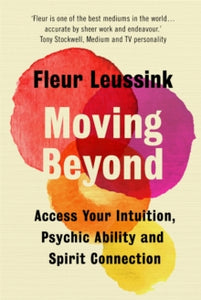 Moving Beyond: Access Your Intuition, Psychic Ability and Spirit Connection - Fleur Leussink (Hardback) 08-07-2021 