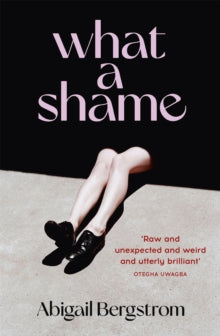 What a Shame: Tipped to be THE hit book of 2022 - Abigail Bergstrom (Hardback) 03-02-2022 