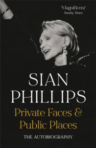 Private Faces and Public Places: The Autobiography - Sian Phillips (Paperback) 25-11-2021 