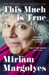 This Much is True: 'There's never been a memoir so packed with eye-popping, hilarious and candid stories' DAILY MAIL - Miriam Margolyes (Paperback) 07-07-2022 